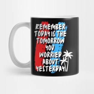 Remember today is the tomorrow you worried about yesterday Mug